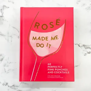 Ros Made Me Do It: 60 Perfectly Pink Punches and Cocktails